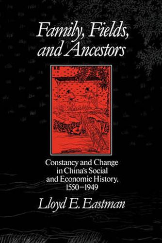 Cover image for Family, Field and Ancestors: Constancy and Change in China's Social and Economic History, 1550-1949