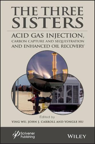 Cover image for The Three Sisters: Acid Gas Injection, Carbon Capture and Sequestration, and Enhanced Oil Recovery