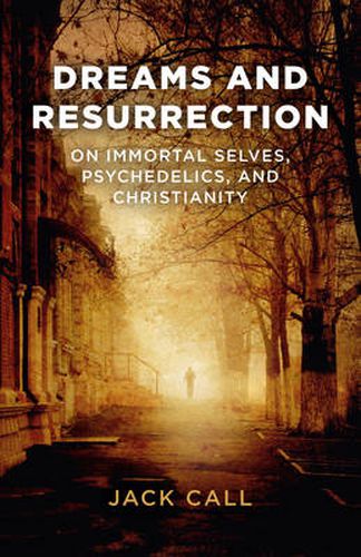 Cover image for Dreams and Resurrection - On Immortal Selves, Psychedelics, and Christianity