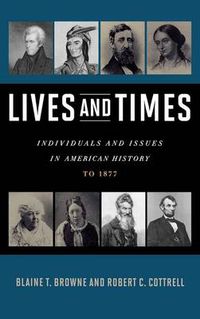 Cover image for Lives and Times: Individuals and Issues in American History: To 1877