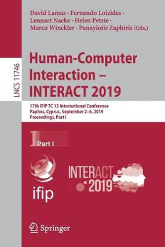 Cover image for Human-Computer Interaction - INTERACT 2019: 17th IFIP TC 13 International Conference, Paphos, Cyprus, September 2-6, 2019, Proceedings, Part I