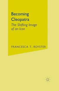 Cover image for Becoming Cleopatra: The Shifting Image of an Icon