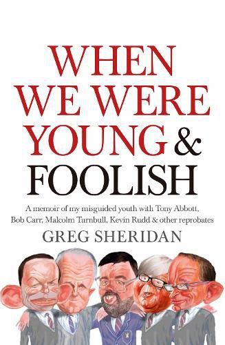 Cover image for When We Were Young and Foolish: A memoir of my misguided youth with Tony Abbott, Bob Carr, Malcolm Turnbull & other reprobates