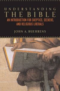 Cover image for Understanding the Bible: An Introduction for Skeptics, Seekers, and Religious Liberals