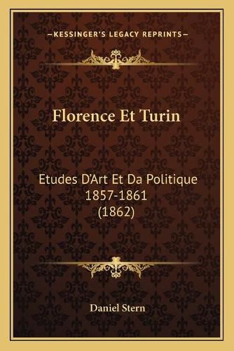 Florence Et Turin: Etudes D'Art Et Da Politique 1857-1861 (1862)