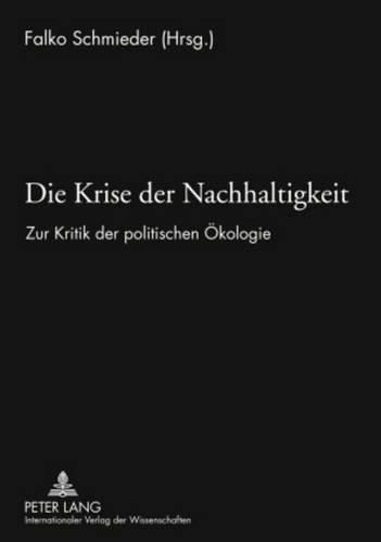Cover image for Die Krise Der Nachhaltigkeit: Zur Kritik Der Politischen Oekologie