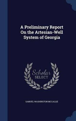 Cover image for A Preliminary Report on the Artesian-Well System of Georgia