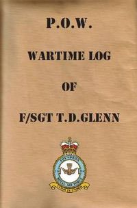 Cover image for P.O.W. Wartime Log of F/Sgt. T.D.Glenn