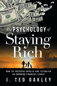 Cover image for The Psychology of Staying Rich: How to Preserve Wealth and Establish an Enduring Financial Legacy