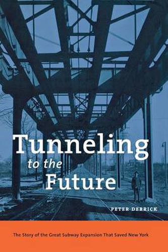 Cover image for Tunneling to the Future: The Story of the Great Subway Expansion That Saved New York