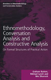 Cover image for Ethnomethodology, Conversation Analysis and Constructive Analysis: On Formal Structures of Practical Action