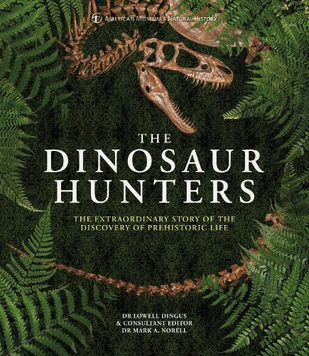 The Dinosaur Hunters: The Extraordinary Story of the Discovery of Prehistoric Life