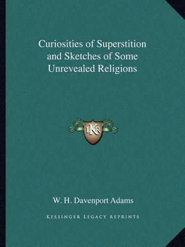 Curiosities of Superstition and Sketches of Some Unrevealed Religions