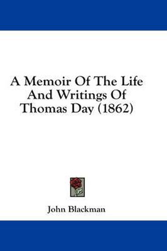 Cover image for A Memoir Of The Life And Writings Of Thomas Day (1862)