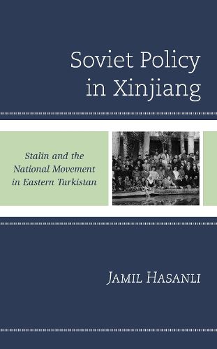 Cover image for Soviet Policy in Xinjiang: Stalin and the National Movement in Eastern Turkistan