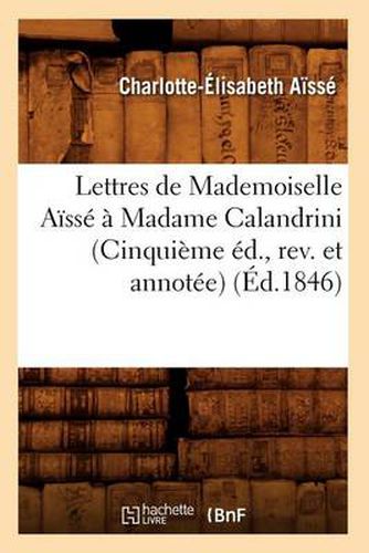 Lettres de Mademoiselle Aisse A Madame Calandrini (Cinquieme Ed., Rev. Et Annotee) (Ed.1846)