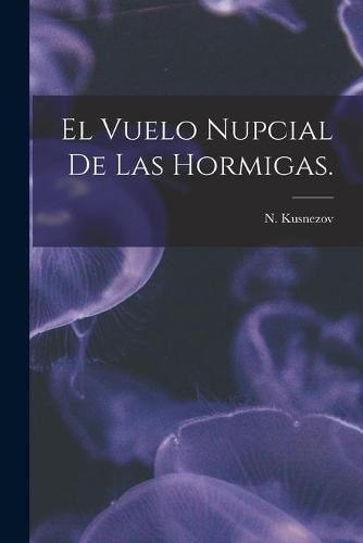 Cover image for El Vuelo Nupcial De Las Hormigas.
