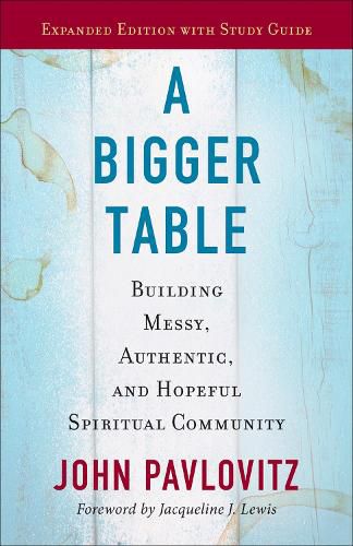 Cover image for A Bigger Table, Expanded Edition with Study Guide: Building Messy, Authentic, and Hopeful Spiritual Community