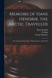 Cover image for Memoirs of Hans Hendrik, the Arctic Traveller: Serving Under Kane, Hayes, Hall and Nares, 1853-1876