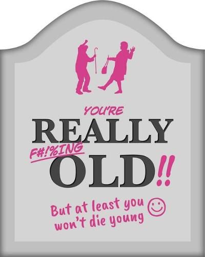 Cover image for You're Really F#!%ing Old!!: A Funny Book about Getting Older