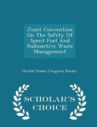 Cover image for Joint Convention on the Safety of Spent Fuel and Radioactive Waste Management - Scholar's Choice Edition