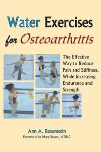 Cover image for Water Exercises for Osteoarthritis: The Effective Way to Reduce Pain and Stiffness, While Increasing Endurance and Strength