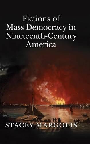 Cover image for Fictions of Mass Democracy in Nineteenth-Century America