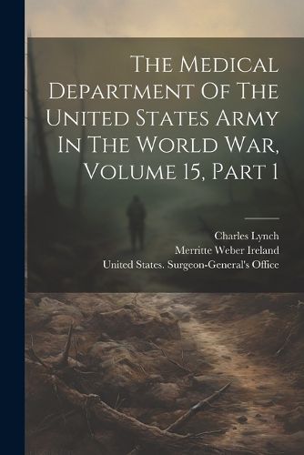 The Medical Department Of The United States Army In The World War, Volume 15, Part 1