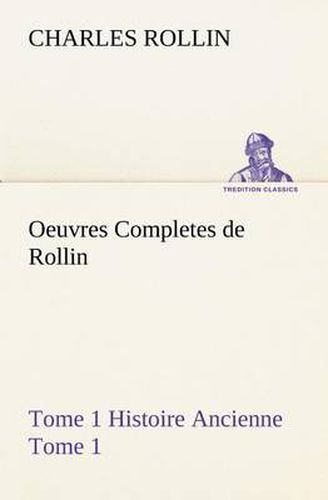 Cover image for Oeuvres Completes de Rollin Tome 1 Histoire Ancienne Tome 1