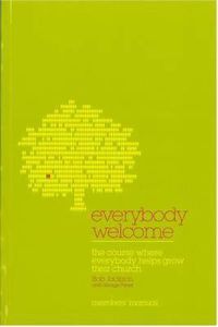 Cover image for Everybody Welcome: The Course Where Everybody Helps Grow Their Church