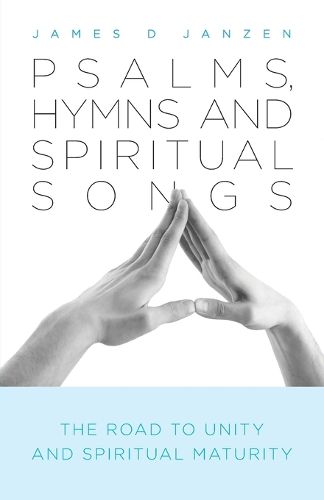 Cover image for Psalms, Hymns and Spiritual Songs: The Road to Unity and Spiritual Maturity