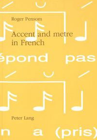 Cover image for Accent and Metre in French: A Theory of the Relation Between Linguistic Accent and Metrical Practice in French, 1100-1900