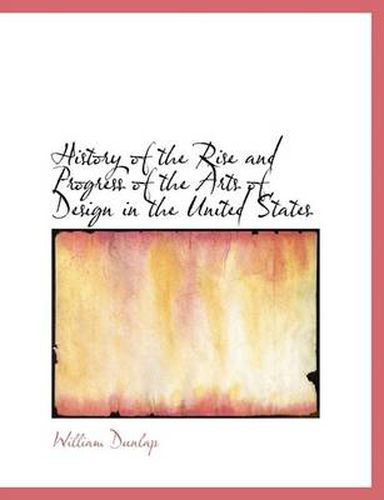 History of the Rise and Progress of the Arts of Design in the United States