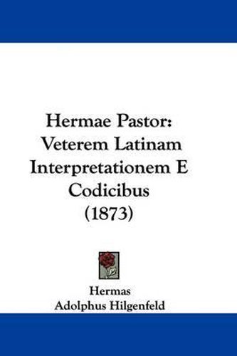 Cover image for Hermae Pastor: Veterem Latinam Interpretationem E Codicibus (1873)
