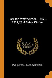 Cover image for Samson Wertheimer ... 1658-1724, Und Seine Kinder