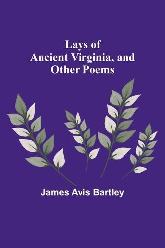 Cover image for Lays of Ancient Virginia, and Other Poems