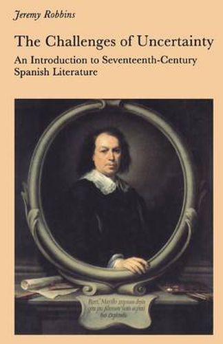 Cover image for The Challenges of Uncertainty: Introduction to Seventeenth-century Spanish Literature