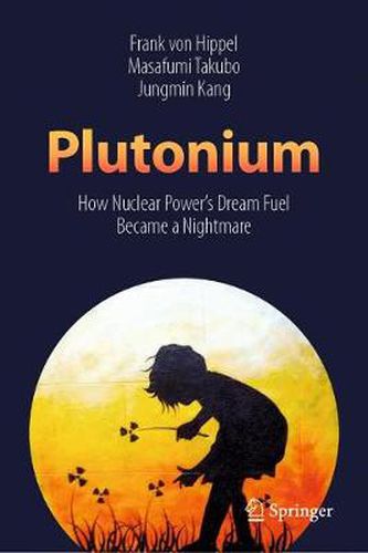 Cover image for Plutonium: How Nuclear Power's Dream Fuel Became a Nightmare