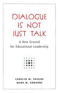 Cover image for Dialogue Is Not Just Talk: A New Ground for Educational Leadership