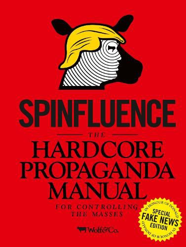 Cover image for Spinfluence. The Hardcore Propaganda Manual for Controlling the Masses: Fake News Special Edition