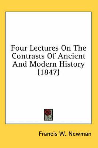 Cover image for Four Lectures on the Contrasts of Ancient and Modern History (1847)