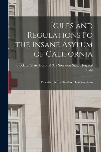 Cover image for Rules and Regulations Fo the Insane Asylum of California