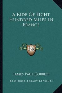 Cover image for A Ride of Eight Hundred Miles in France