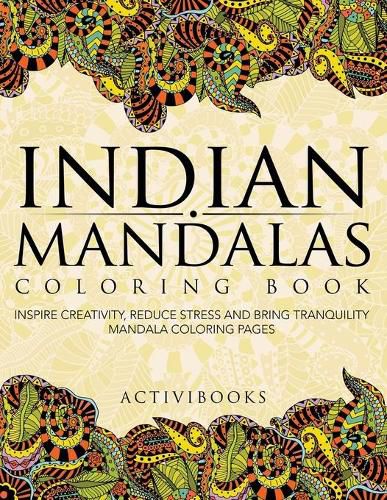 Indian Mandalas Coloring Book: Inspire Creativity, Reduce Stress And Bring Tranquility - Mandala Coloring Pages