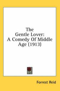 Cover image for The Gentle Lover: A Comedy of Middle Age (1913)