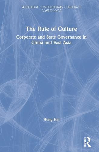 Cover image for The Rule of Culture: Corporate and State Governance in China and East Asia