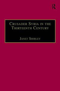 Cover image for Crusader Syria in the Thirteenth Century: The Rothelin Continuation of the History of William of Tyre with Part of the Eracles or Acre Text