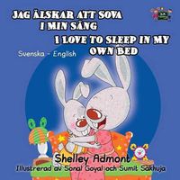 Cover image for I Love to Sleep in My Own Bed Jag alskar att sova i min sang: Swedish English