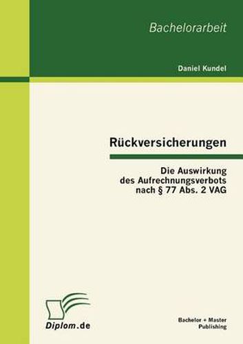 Cover image for Ruckversicherungen: Die Auswirkung des Aufrechnungsverbots nach  77 Abs. 2 VAG