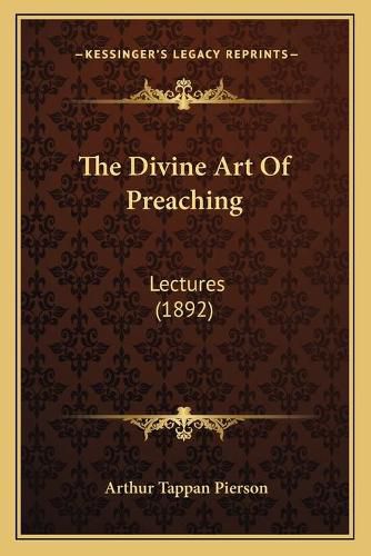 The Divine Art of Preaching: Lectures (1892)